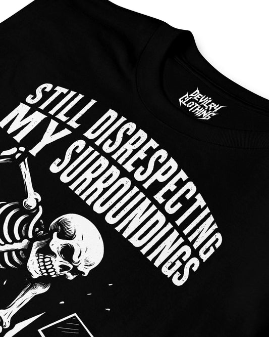 Still Disrespecting My Surroundings T-Shirt