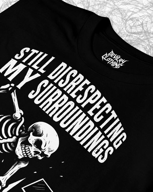 Still Disrespecting My Surroundings T-Shirt