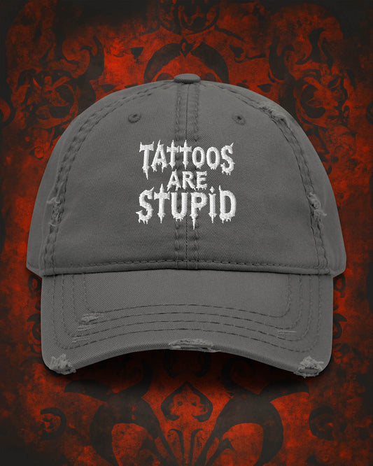Tattoos Are Stupid Distressed Dad Hat