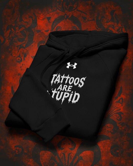 Tattoos Are Stupid Under Armour® Hoodie