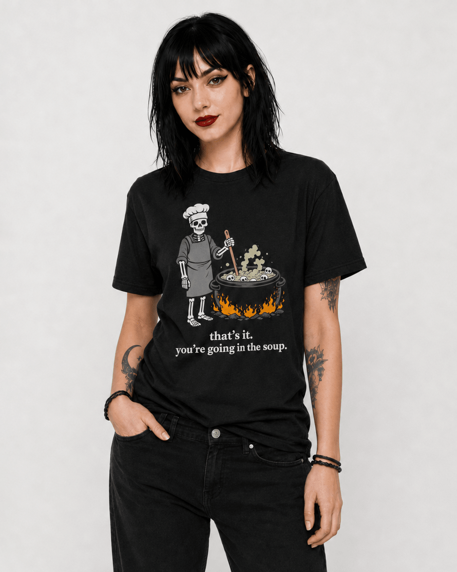 That’s It You’re Going In The Soup T-Shirt
