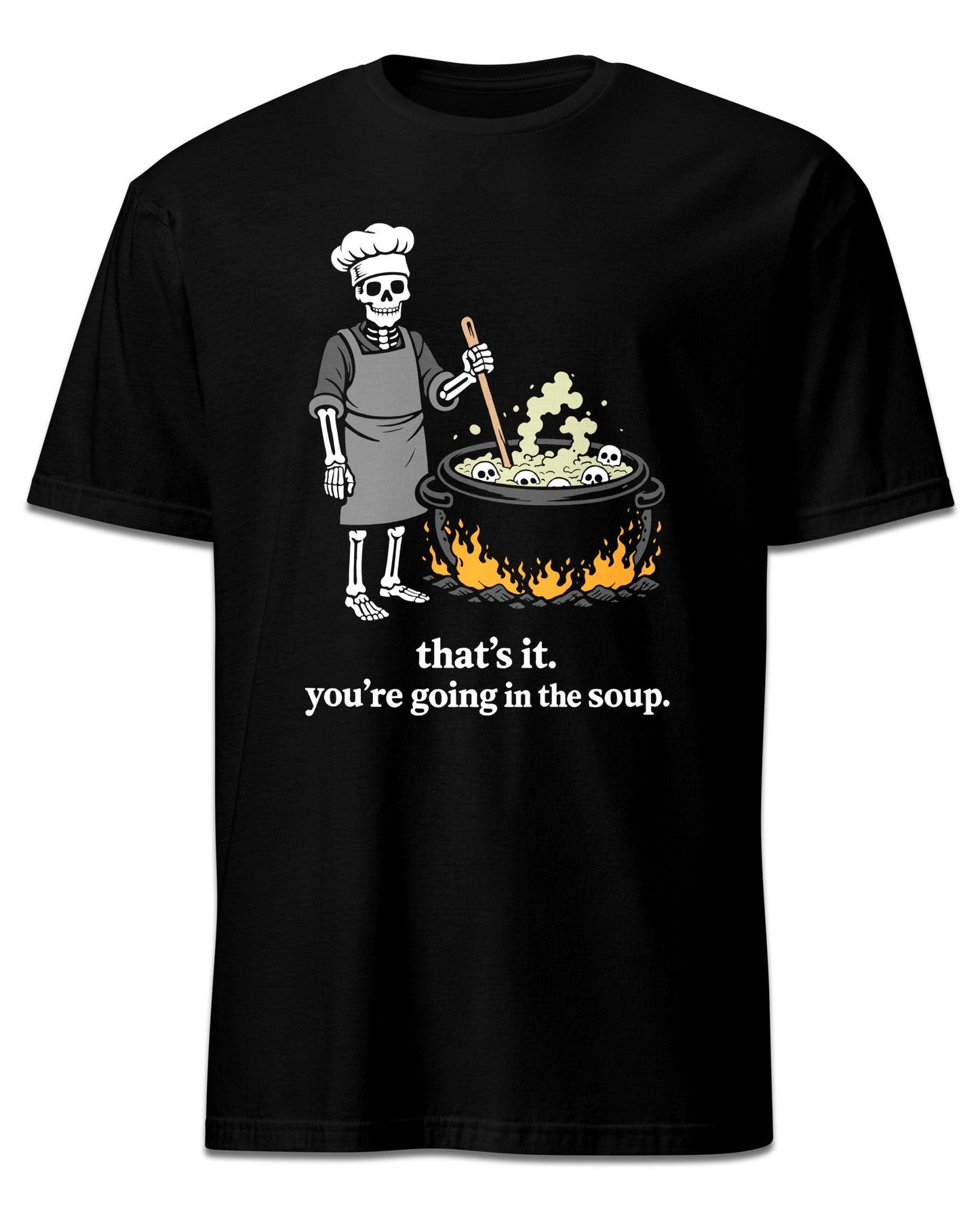 That’s It You’re Going In The Soup T-Shirt