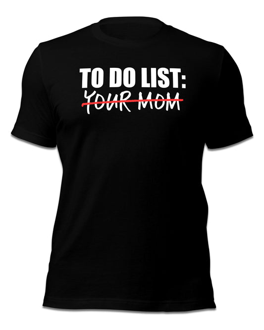 To Do List Your Mom/Mum T-Shirt