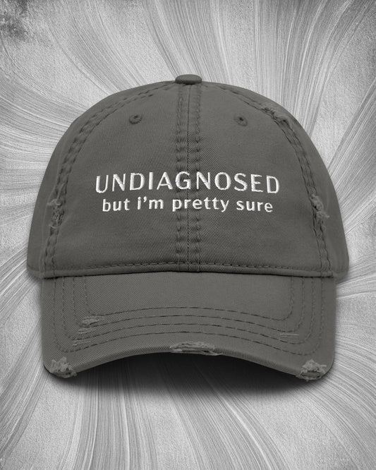 Undiagnosed But I'm Pretty Sure Distressed Dad Hat