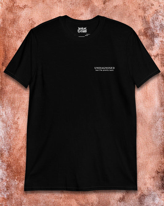 Undiagnosed (But I’m Pretty Sure) – Embroidered T-Shirt