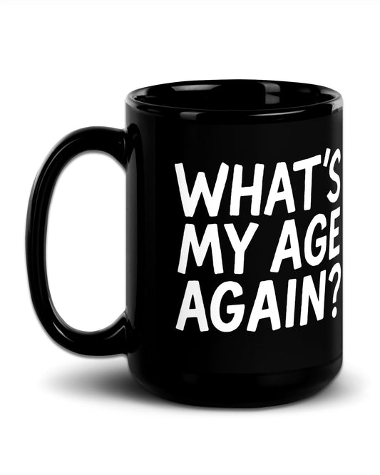 What’s My Age Again Mug