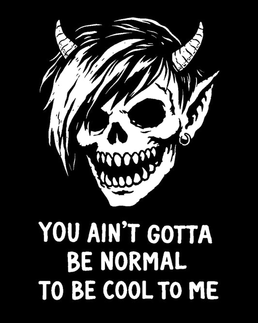 You Ain’t Gotta Be Normal T-Shirt