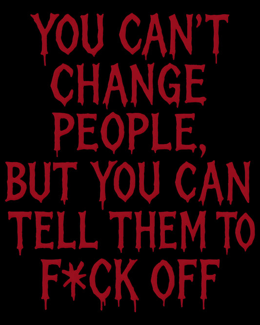 You can’t change people T-Shirt