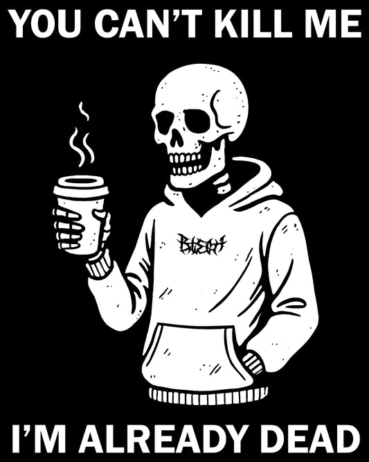 You can’t kill me I’m already dead T-Shirt