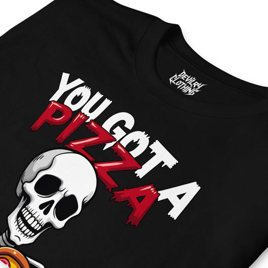 You Got A Pizza My Heart T-Shirt
