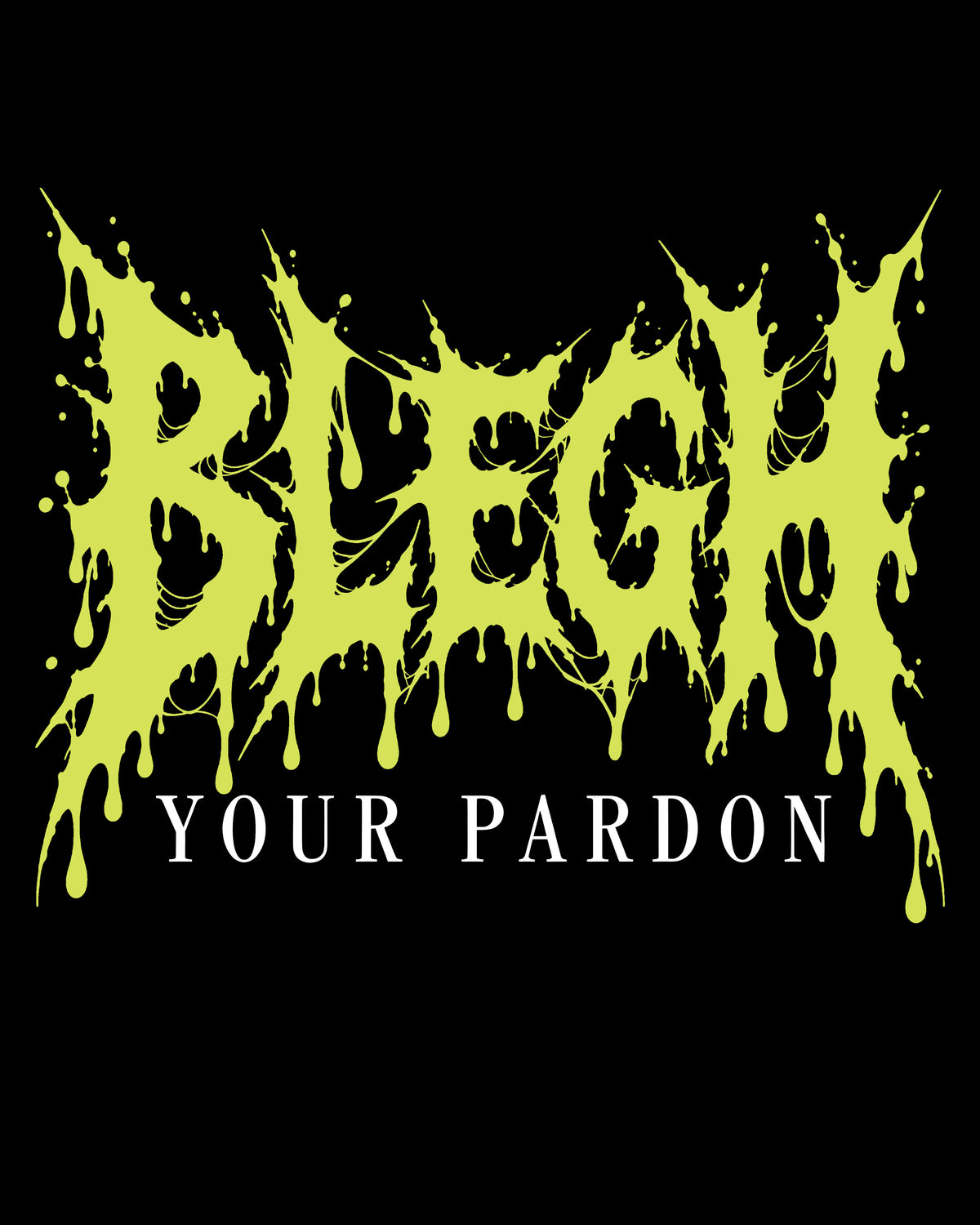 BLEGH Your Pardon T-Shirt
