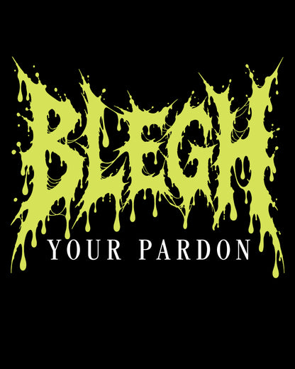 BLEGH Your Pardon T-Shirt