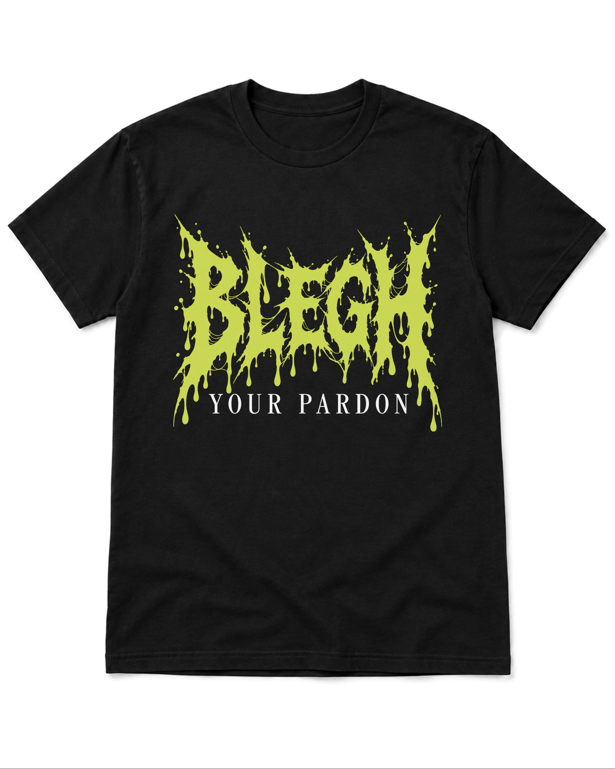 BLEGH Your Pardon T-Shirt