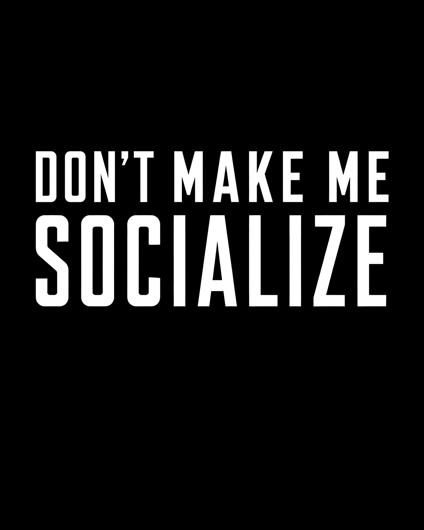 Don’t Make Me Socialize T-Shirt