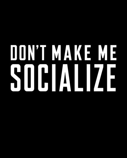 Don’t Make Me Socialize T-Shirt