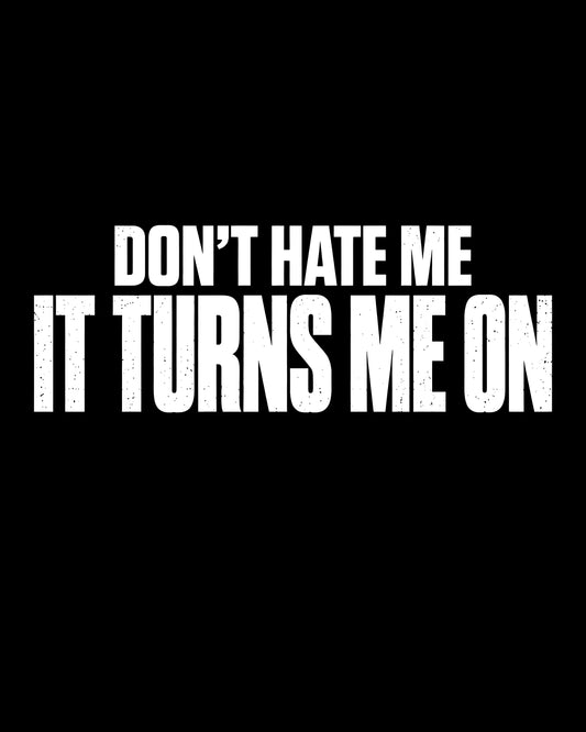 Don’t Hate Me T-Shirt