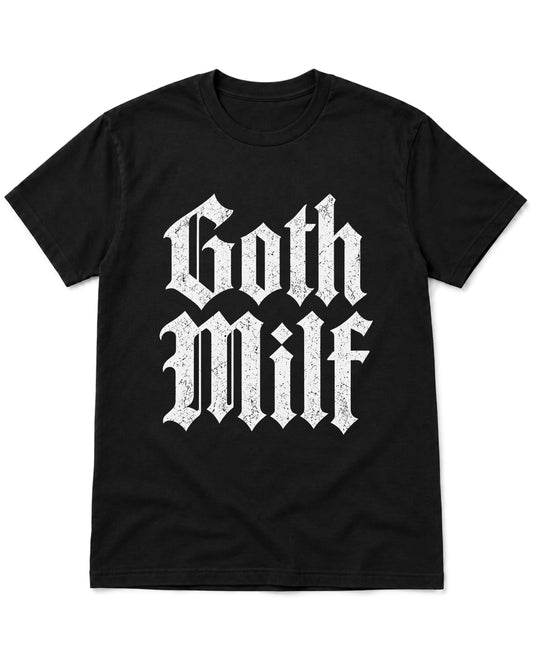 A black short-sleeve crewneck t-shirt featuring the words 'Goth Milf' printed in a distressed white Gothic-style font across the chest, shown against a plain white background.