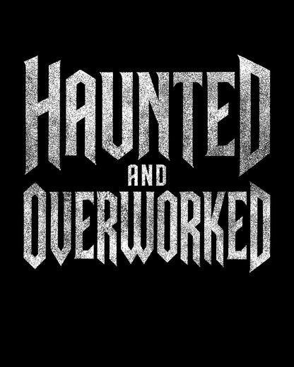 Haunted & Overworked T-Shirt