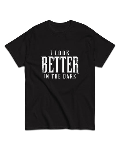 I Look Better in the Dark T-Shirt