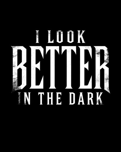 I Look Better in the Dark T-Shirt