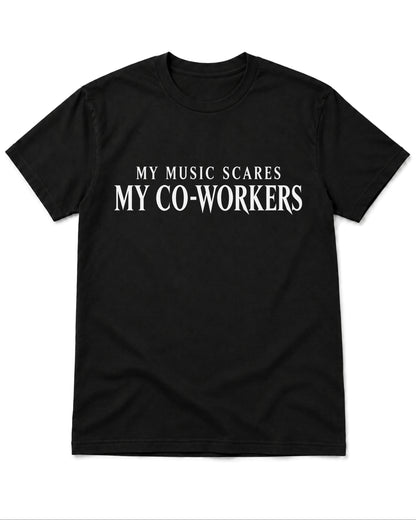 My Music Scares My Co-Workers T-Shirt