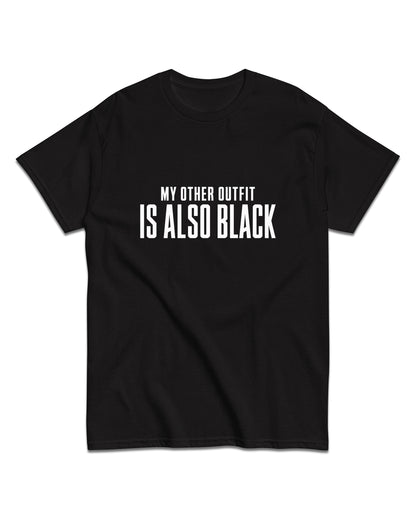 My Other Outfit Is Also Black T-Shirt