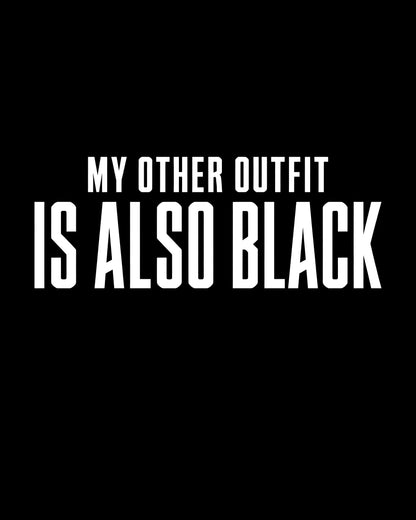 My Other Outfit Is Also Black T-Shirt