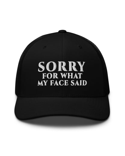 Sorry For What My Face Said Trucker Hat