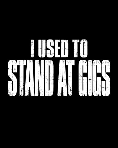 Stand at Gigs T-Shirt