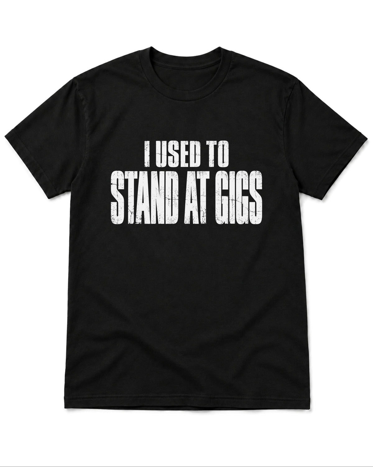 Stand at Gigs T-Shirt