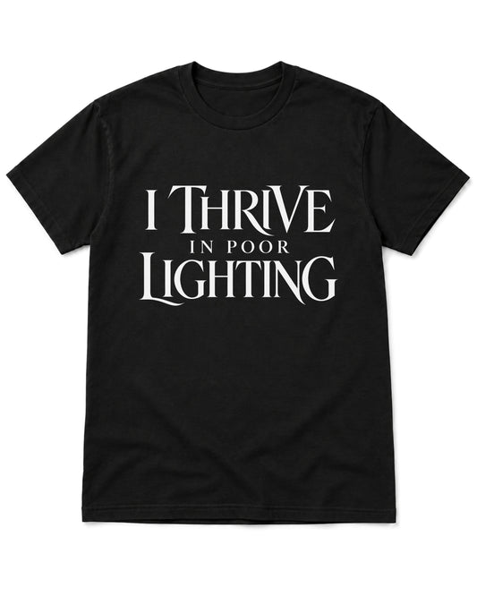 Thrive in Poor Lighting T-Shirt