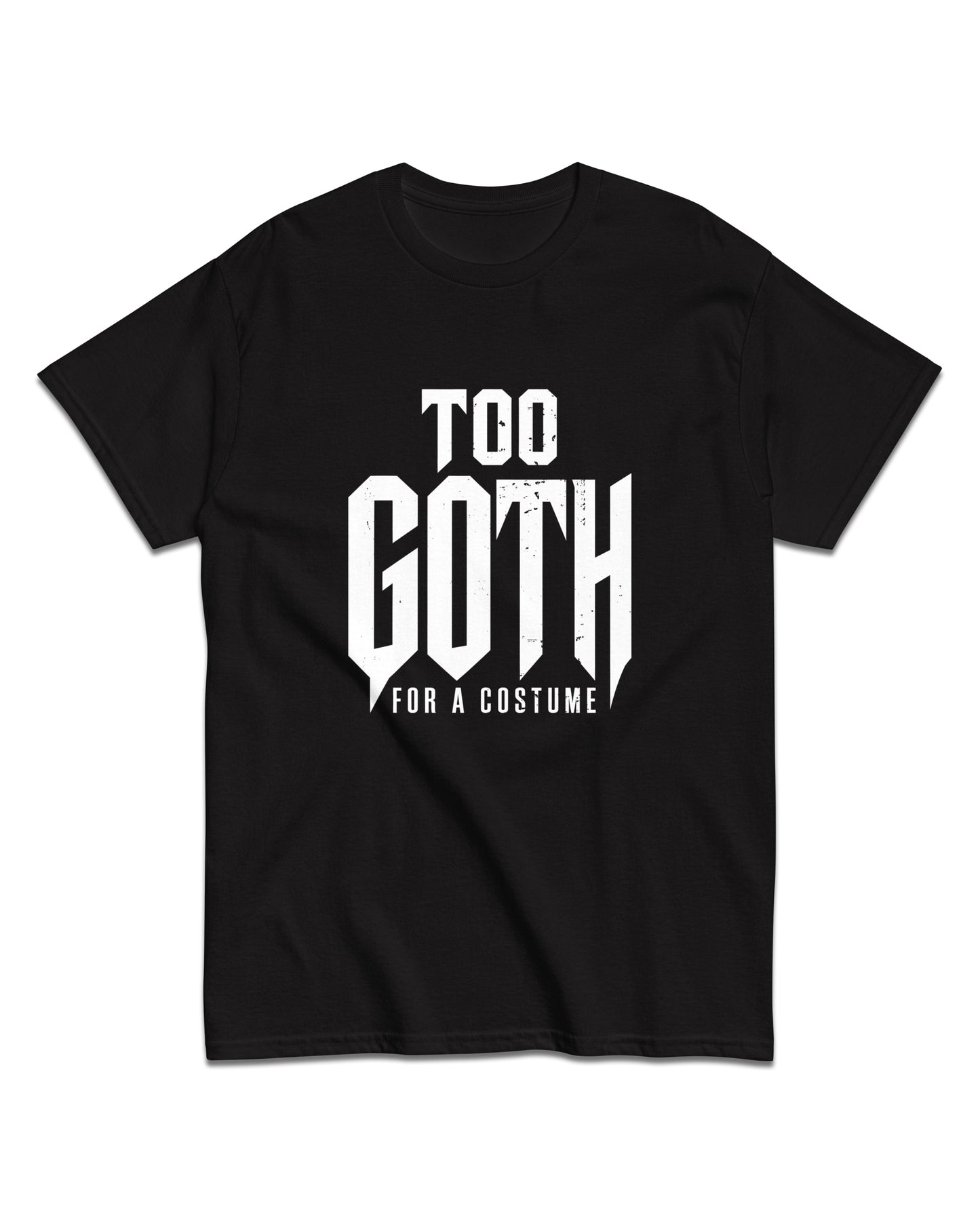 Too Goth for a Costume T-Shirt