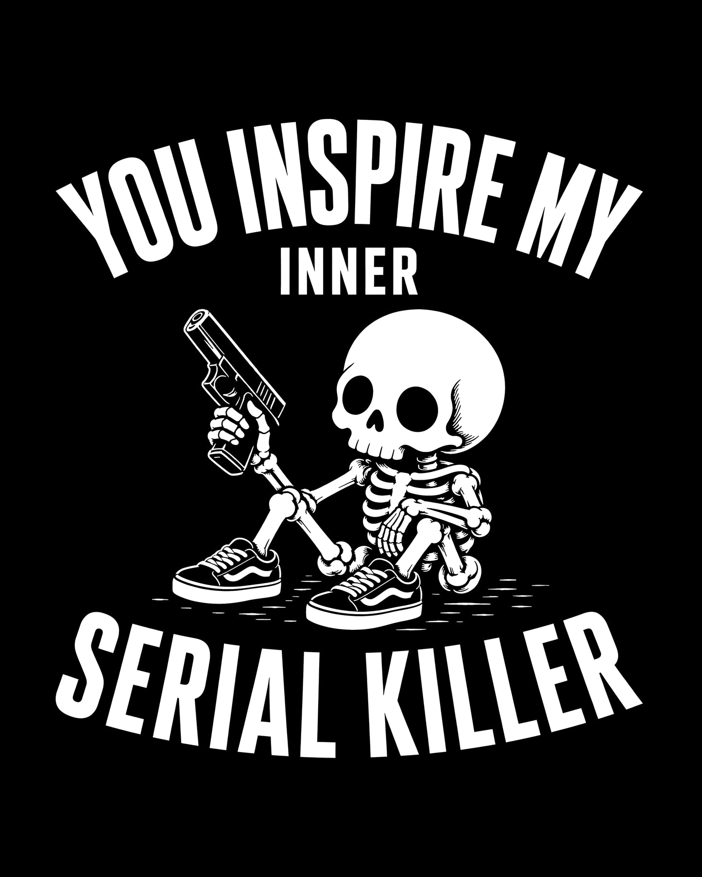 You Inspire My Inner Serial Killer T-Shirt
