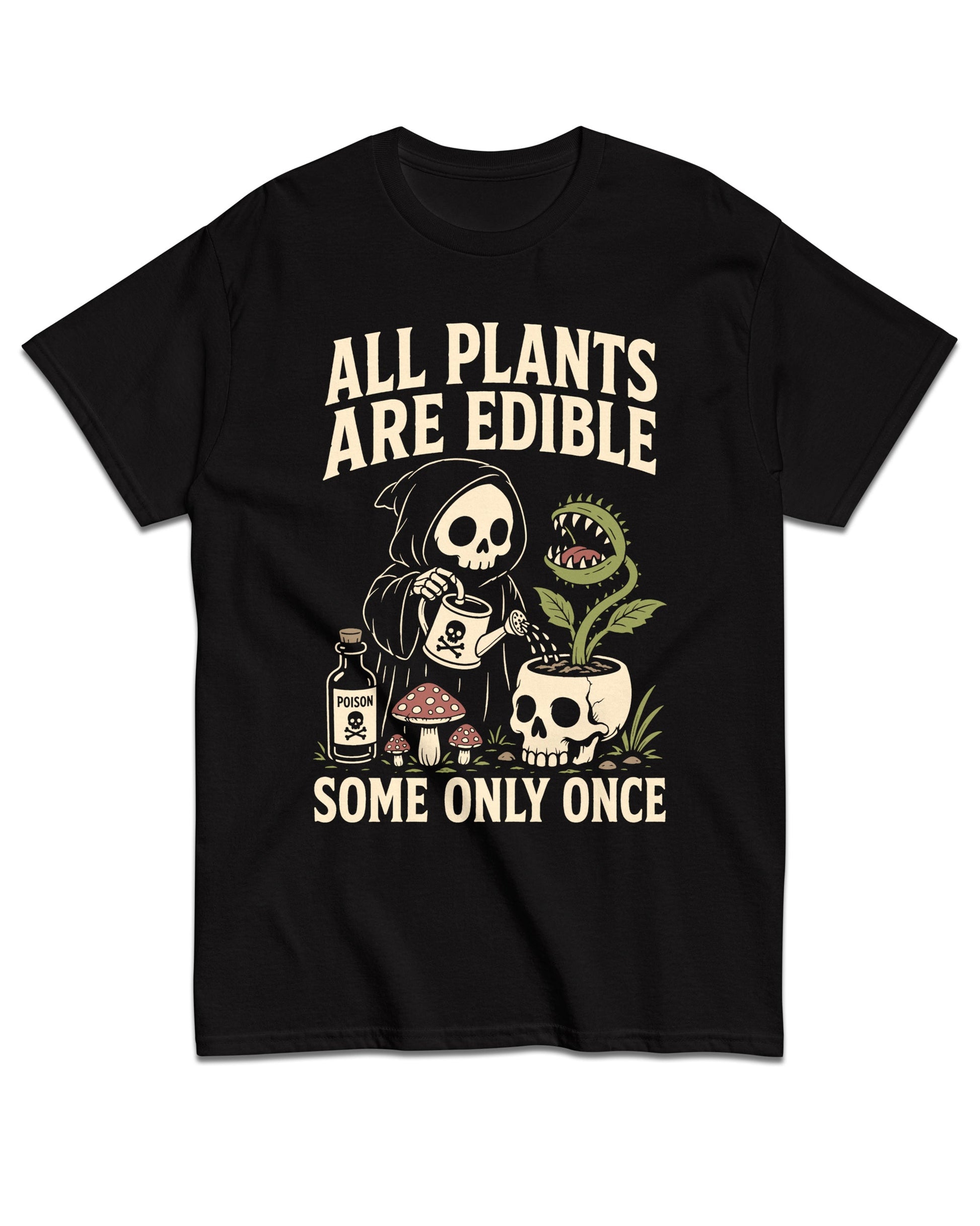 All Plants Are Edible Some Only Once T-Shirt