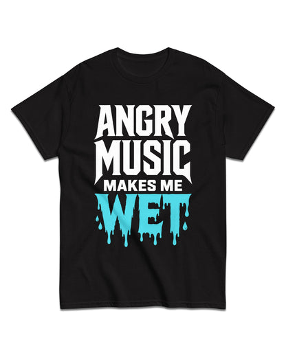 Angry Music Makes Me Wet T-Shirt