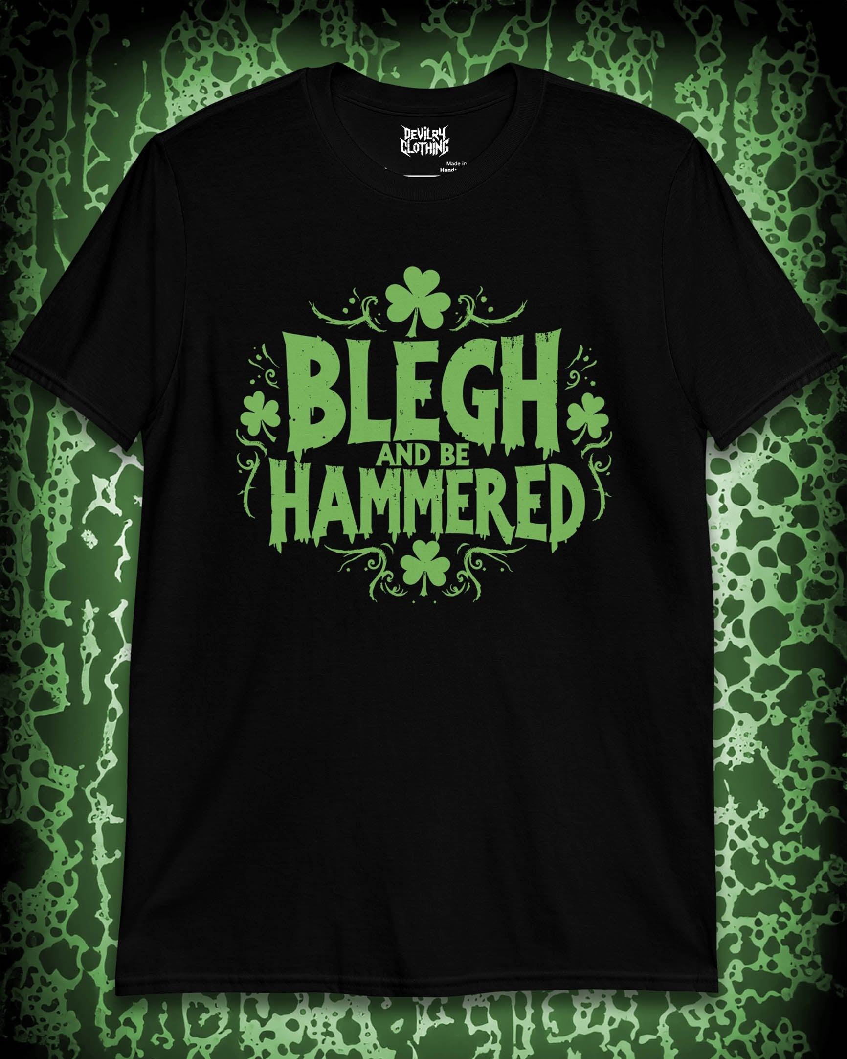 BLEGH AND BE HAMMERED T-Shirt – St. Patrick’s Day Edition