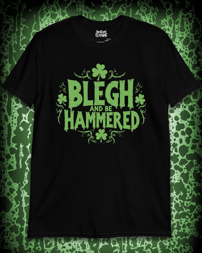 BLEGH AND BE HAMMERED T-Shirt – St. Patrick’s Day Edition