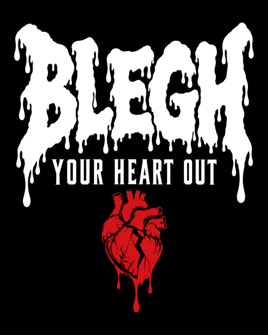 BLEGH Your Heart Out T-Shirt