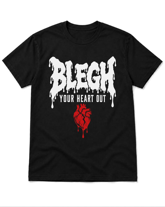 BLEGH Your Heart Out T-Shirt