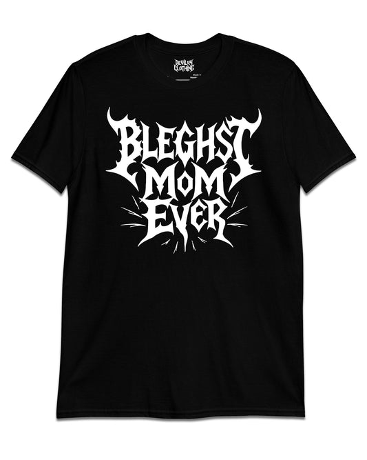 Bleghst Mum Ever T-Shirt