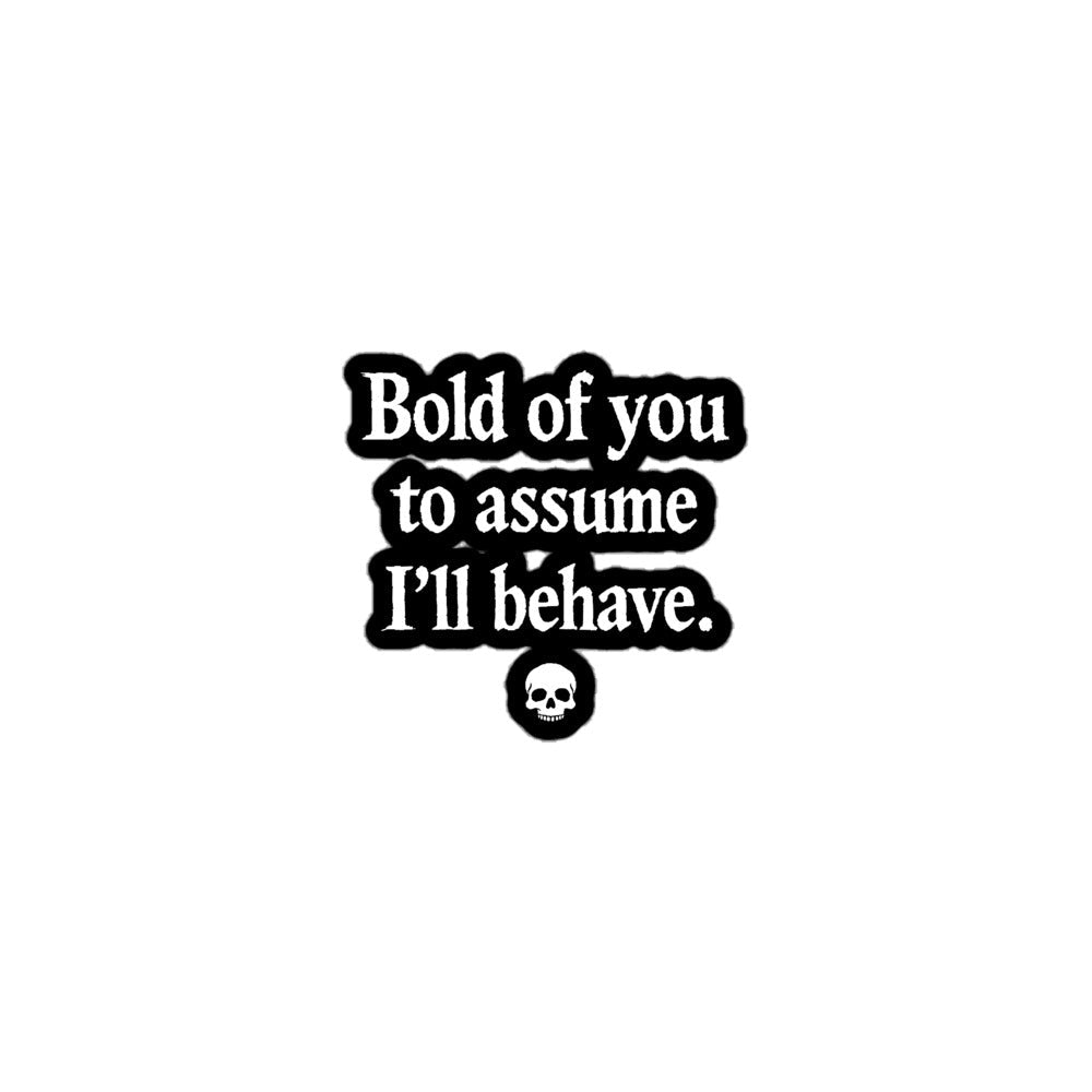 Bold Of You To Assume Sticker