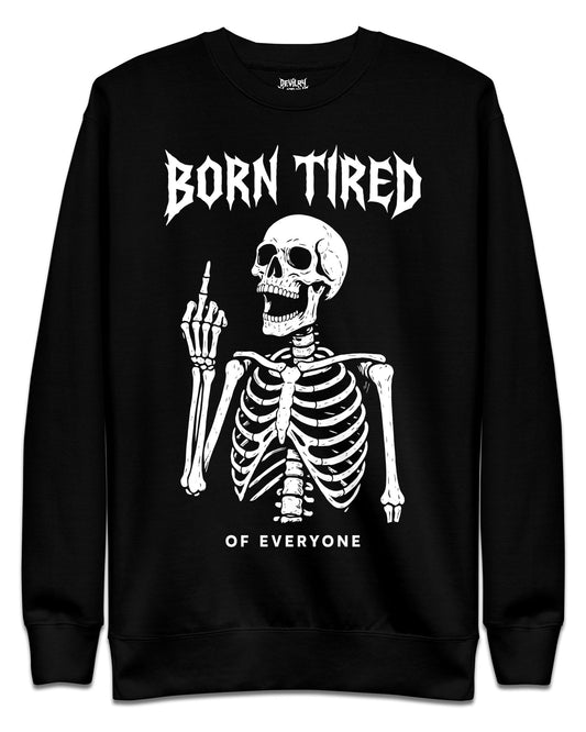 BORN TIRED Sweatshirt
