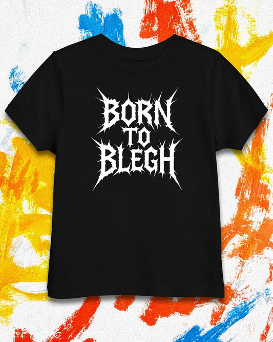 Born To BLEGH Toddler T-Shirt
