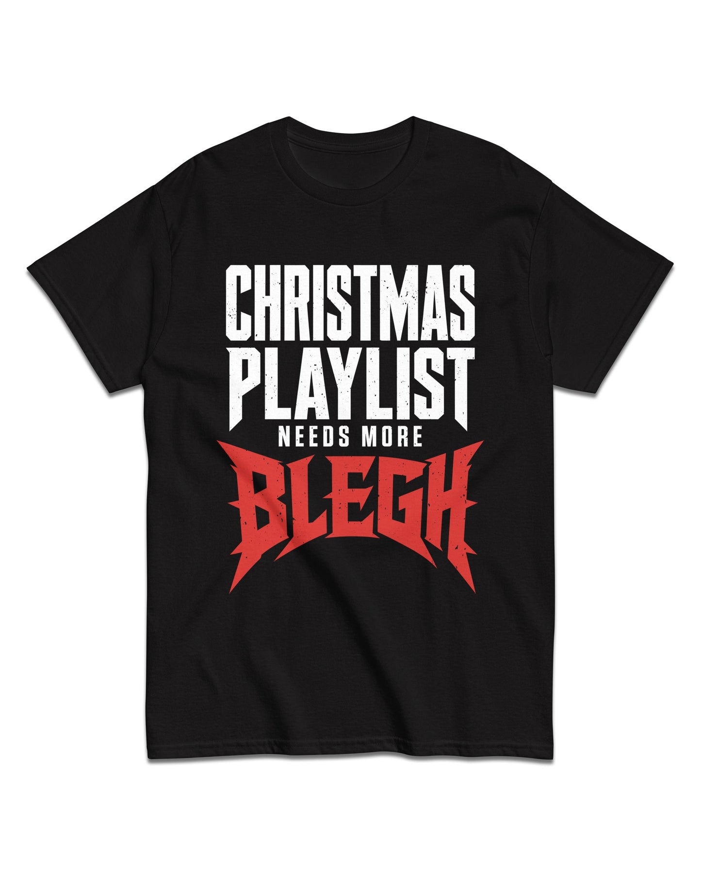 Christmas Playlist Needs More BLEGH T-Shirt