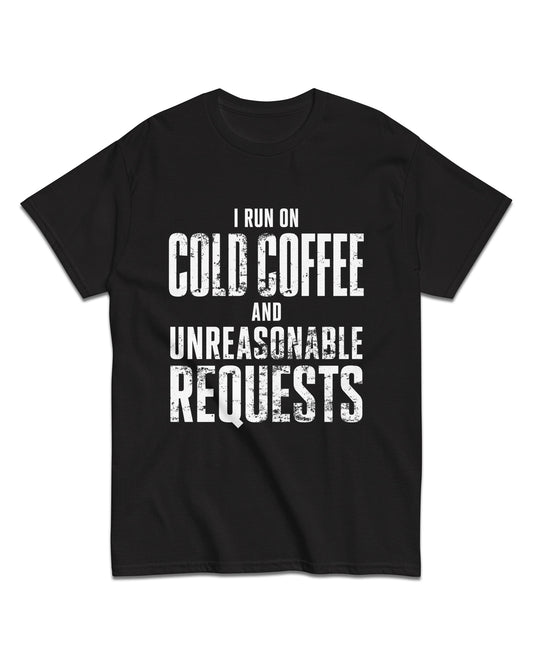 Cold Coffee and Unreasonable Requests T-Shirt