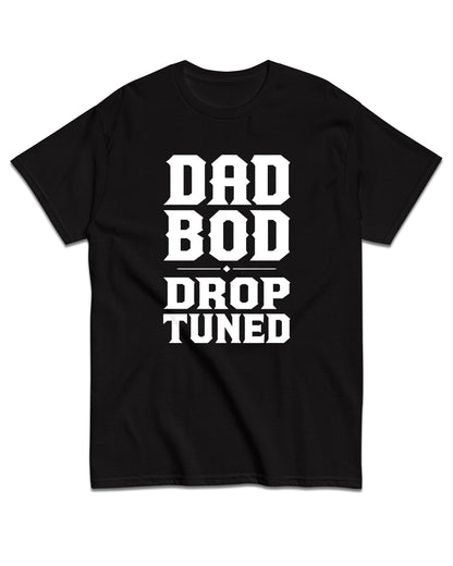 Dad Bod Drop Tuned T-Shirt