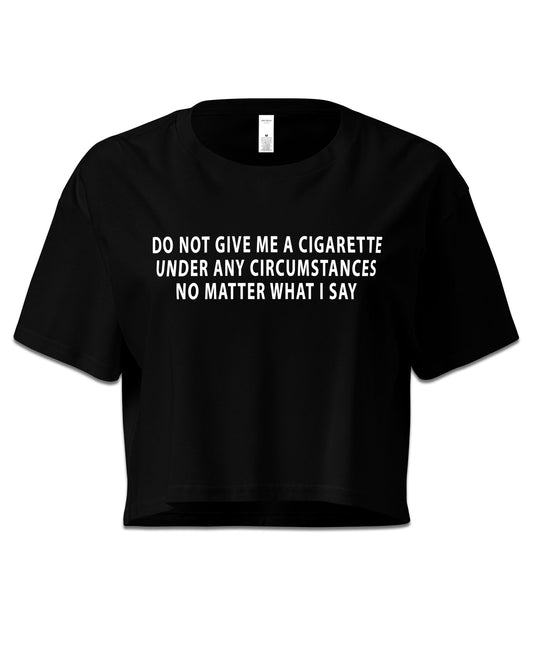 DO NOT GIVE ME A CIGARETTE Crop Top
