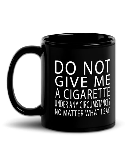 Do Not Give Me A Cigarette Mug