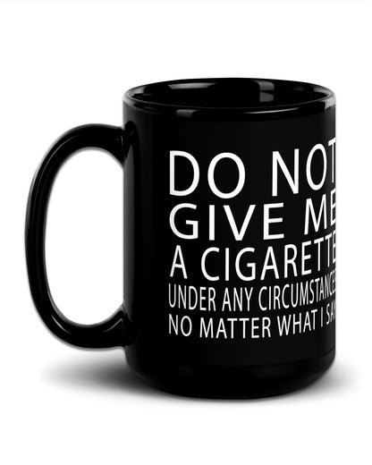 Do Not Give Me A Cigarette Mug