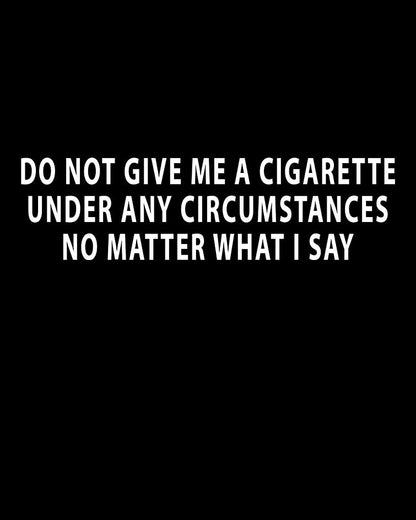 DO NOT GIVE ME A CIGARETTE T-shirt